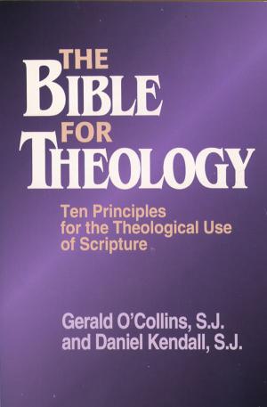 Book cover of Bible for Theology, The: Ten Principles for the Theological Use of Scripture