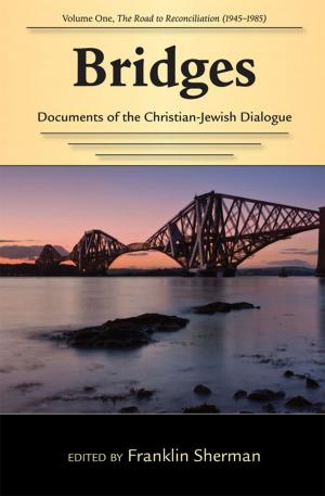 Cover of the book Bridges--Documents of the Christian-Jewish Dialogue: Volume One--The Road to Reconciliation (1945-1985) by Dan R. Ebener, Frederick L. Smith