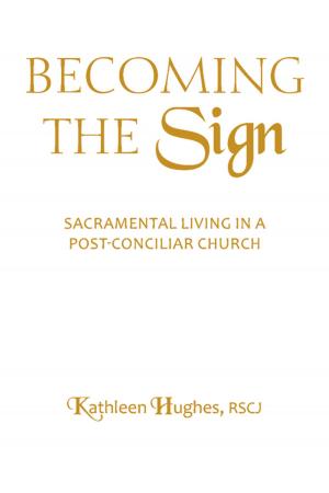 Cover of the book Becoming the Sign: Sacramental Living in a Post-Conciliar Church by William J. Byron, SJ, James L. Connor, SJ