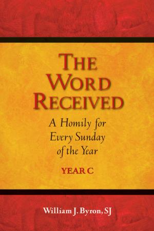 Book cover of Word Received, The: A Homily for Every Sunday of the Year; Year C
