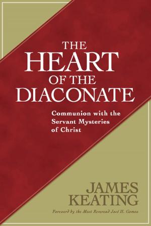 Cover of the book Heart of the Diaconate, The: Communion with the Servant Mysteries of Christ by John W. Miller