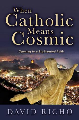 Cover of the book When Catholic Means Cosmic: Opening to a Big-Hearted Faith by Gregory L. Klein, Ocarm, Robert A. Wolfe, Ocarm