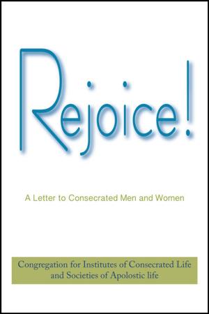 Cover of the book Rejoice! A Letter to Consecrated Men and Women by Catherine Johnston, Daniel Kendall, SJ, and Rebecca Nappi