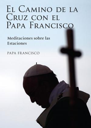 bigCover of the book Camino de la Cruz con el Papa Francisco, El by 