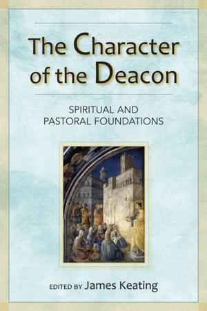 Cover of the book Character of the Deacon, The by Gregory L. Klein, Ocarm, Robert A. Wolfe, Ocarm