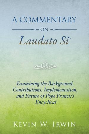 Cover of the book Commentary on Laudato Si, A by Michael J. Himes in collaboration with Don McNeill, CSC, Andrea Smith Shappell, Jan Pilarski, Stacy Hennessy, Katie Bergin and Sarah Keyes