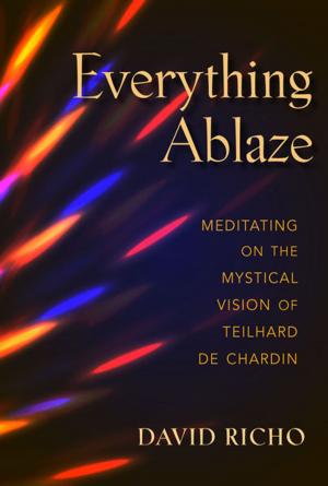 Cover of the book Everything Ablaze by Richard Leonard, SJ; foreword by James Martin, SJ