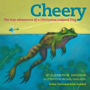 Cover of the book Cheery: The True Adventures of a Chiricahua Leopard Frog by Lisa Cerasoli
