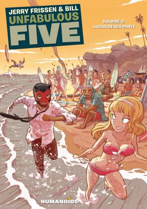 Cover of the book Unfabulous Five #2 : Lucha Beach Party by Jerrold Brown, Paul Alexander, Butch Guice, Roman Surzhenko