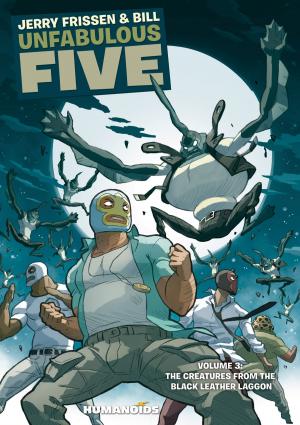 Cover of the book Unfabulous Five #3 : The Creatures From The Black Leather Lagoon by Christophe Bec, Alcante, Giles Daoust, Jaouen, Fafner, Brice Cossu, Alexis Sentenac, Drazen Kovacevic, Aleksa Gajić