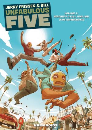 Cover of the book Unfabulous Five #1 : Heroing's a Full Time Job (Tips appreciated) by Jerry Frissen, Philippe Scoffoni