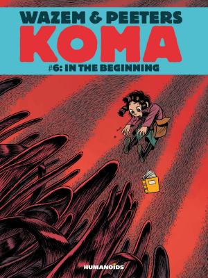 Cover of the book Koma #6 : In the Beginning by Pierre Wazem, Frederik Peeters, Albertine Ralenti