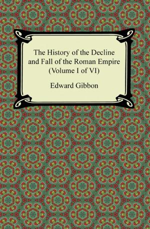 Cover of the book The History of the Decline and Fall of the Roman Empire (Volume I of VI) by Carl Sandburg