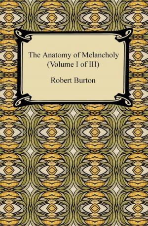 Cover of the book The Anatomy of Melancholy (Volume I of III) by Richard Brinsley Sheridan
