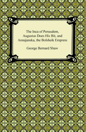Cover of the book The Inca of Perusalem, Augustus Does His Bit, and Annajanska, the Bolsheik Empress by Richard Brinsley Sheridan