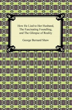 Cover of the book How He Lied to Her Husband, The Fascinating Foundling, and The Glimpse of Reality by Katherine Mansfield