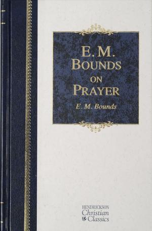 Cover of the book E.M. Bounds on Prayer by Messenger, William, Executive Editor