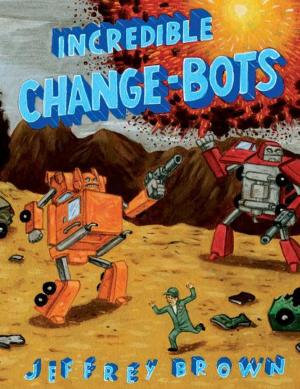 Cover of the book Incredible Change-Bots by Jeffrey Brown
