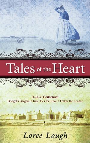 Cover of the book Tales of the Heart (3-in-1 Collection): Bridget's Bargain, Kate Ties the Knot, Follow the Leader by Joshua Fowler