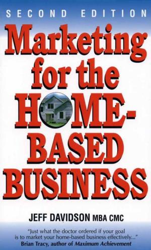 Cover of the book Marketing for the Home Based Business by Jeff Davidson