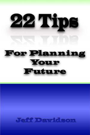 Cover of the book 22 Tips for Planning for Your Future by Jeff Davidson
