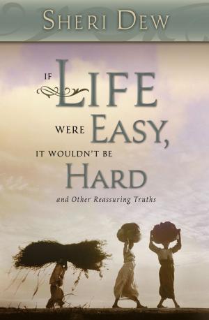Cover of the book If Life Were Easy, It Wouldn't Be Hard by Harper, Steven C.