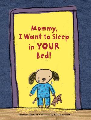 Cover of the book Mommy, I Want to Sleep in Your Bed! by Harriet Ziefert