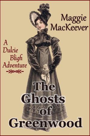 Cover of the book The Ghosts of Greenwood by Maggie MacKeever