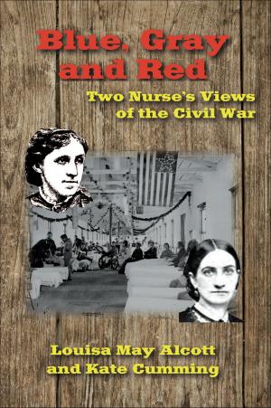 Book cover of Blue, Gray and Red: Two Nurse’s Views of the Civil War