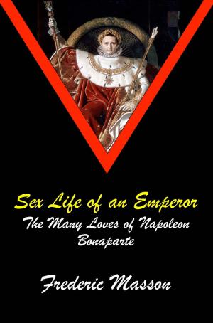Book cover of SEX LIFE OF AN EMPEROR: The Many Loves of Napoleon Bonaparte