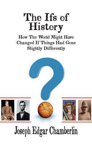 Cover of the book The Ifs of History: How The World Might Have Changed If Things Had Gone Slightly Differently by Tom Grundner