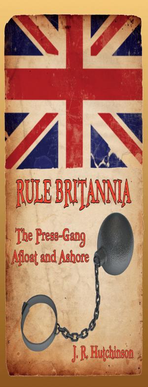 Cover of the book RULE BRITANNIA: The Press-Gang Afloat and Ashore by Charles Lever
