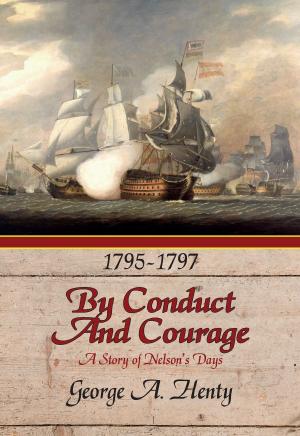 Cover of the book BY CONDUCT AND COURAGE: A Story Of The Days Of Nelson by Frederick Marryat