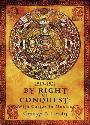 Cover of the book BY RIGHT OF CONQUEST: With Cortez in Mexico by Joseph Edgar Chamberlin