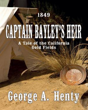 Book cover of CAPTAIN BAYLEY'S HEIR: A Tale Of The California Gold Fields