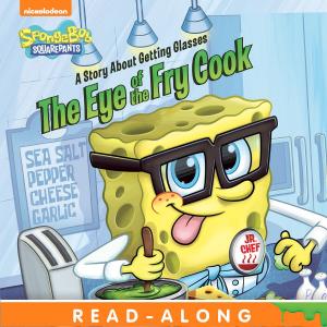 Cover of the book The Eye of the Fry Cook: A Story About Getting Glasses Read-Along Storybook (SpongeBob SquarePants) by Nickelodeon Publishing