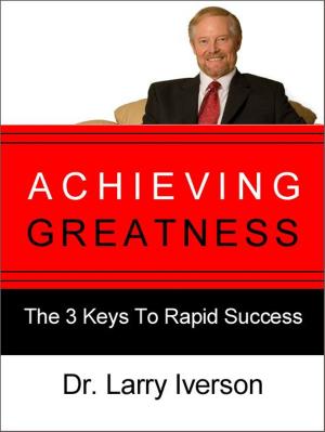 Cover of the book Achieving Greatness by Dr. Larry Iverson