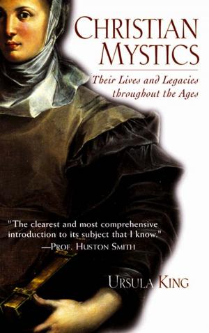bigCover of the book Christian Mystics: Their Lives and Legacies throughout the Ages by 