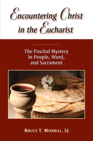 Cover of the book Encountering Christ in the Eucharist: The Paschal Mystery in People, Word, and Sacrament by Richard Leonard, SJ; foreword by James Martin, SJ