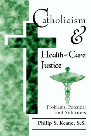 Cover of the book Catholicism and Health-Care Justice: Problems, Potential and Solutions by Stephen Bullivant and Luke Arredondo
