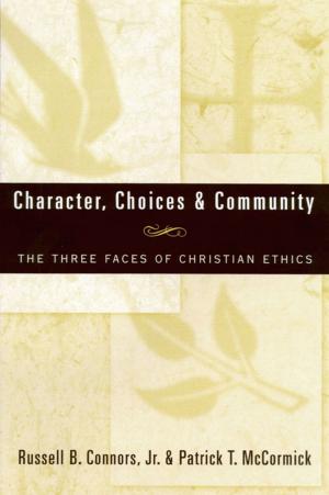 Cover of the book Character, Choices & Community: The Three Faces of Christian Ethics by Kwok Pui-lan