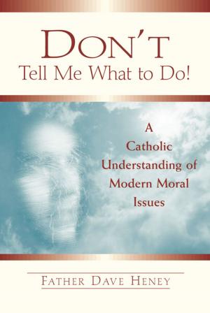 Cover of the book Don't Tell Me What to Do!: A Catholic Understanding of Modern Moral Issues by Lawrence S. Cunningham and Keith J. Egan