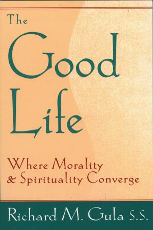 Cover of the book Good Life, The: Where Morality and Spirituality Converge by Christine Firer Hinze