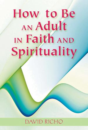 Cover of the book How to Be an Adult in Faith and Spirituality by Richard Leonard, SJ; foreword by James Martin, SJ
