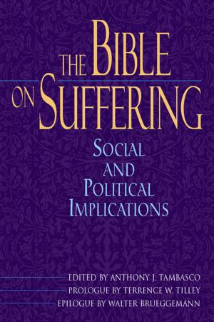 Cover of the book Bible on Suffering, The: Social and Political Implications by Catherine Johnston, Daniel Kendall, SJ, and Rebecca Nappi