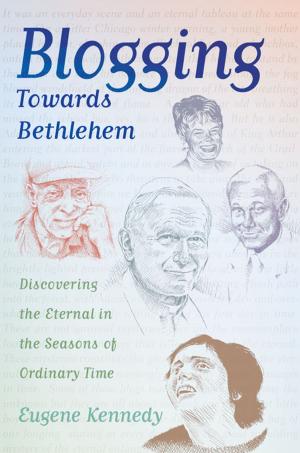 Cover of Blogging Towards Bethlehem: Discovering the Eternal in the Seasons of Ordinary Time