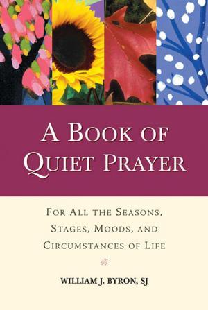 Cover of the book Book of Quiet Prayer, A: For All the Seasons, Stages, Moods, and Circumstances of Life by Wilkie Au and Noreen Cannon Au