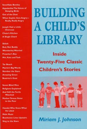 Cover of the book Building a Child's Library: Inside Twenty-Five Classic Children's Stories by Wilkie Au