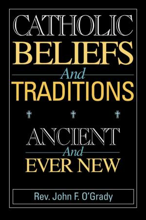 Cover of the book Catholic Beliefs and Traditions: Ancient and Ever New by John F. Haught