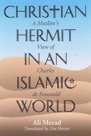 bigCover of the book Christian Hermit in an Islamic World: A Muslim's View of Charles de Foucauld by 